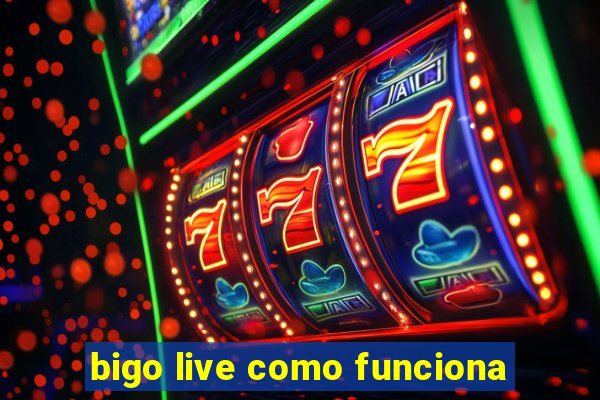 bigo live como funciona